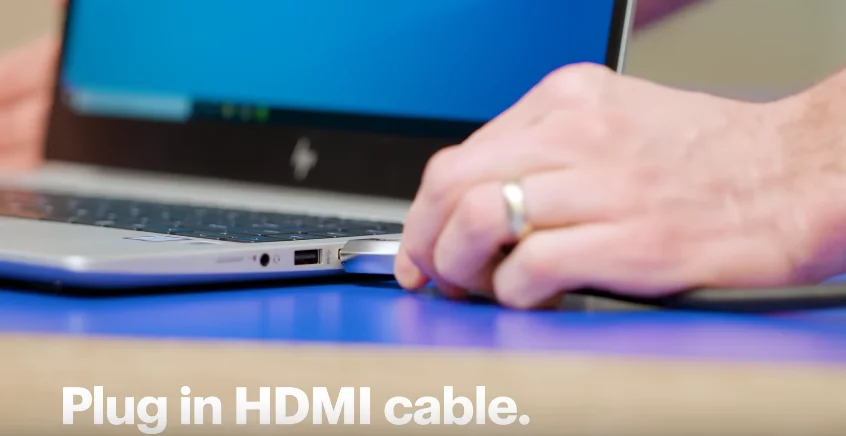 Plug HDMI Cable in your Laptop
